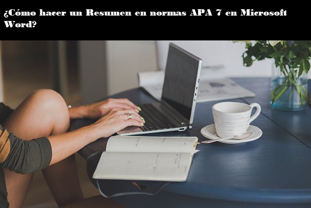 Cómo hacer un Resumen en normas APA 7 en Microsoft Word